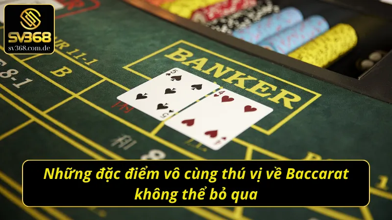 Những đặc điểm vô cùng thú vị về Baccarat SV368 không thể bỏ qua