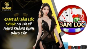 Game Bài Sâm Lốc SV368