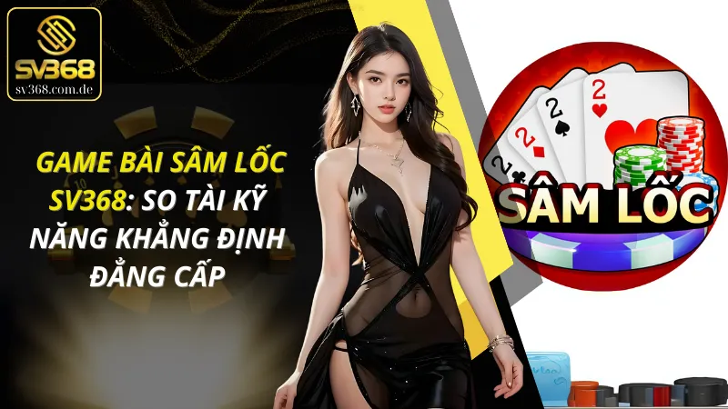 Game Bài Sâm Lốc SV368