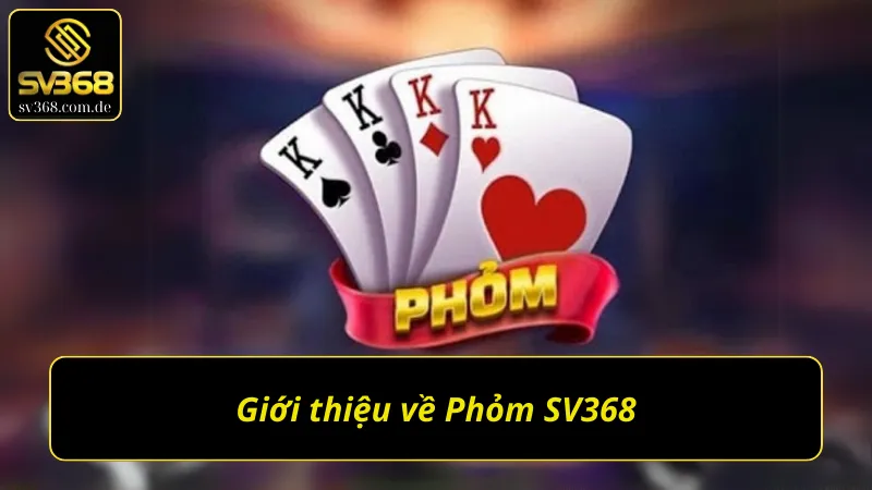 Những thông tin thú vị về Phỏm SV368