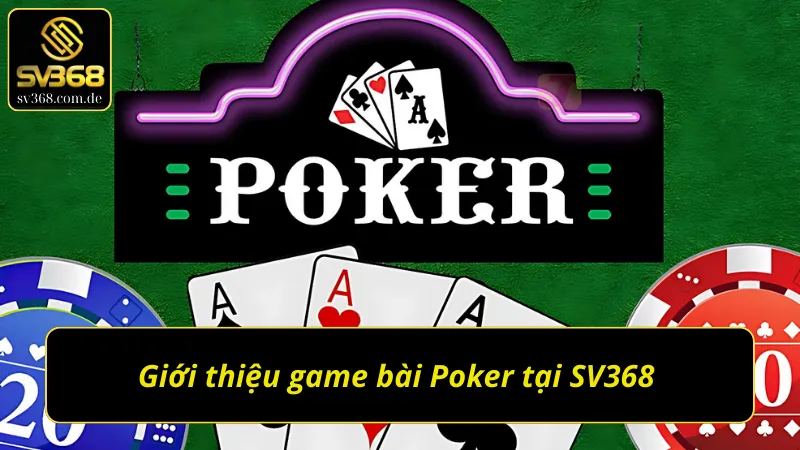 Những thông tin tổng quan về game bài Poker SV368
