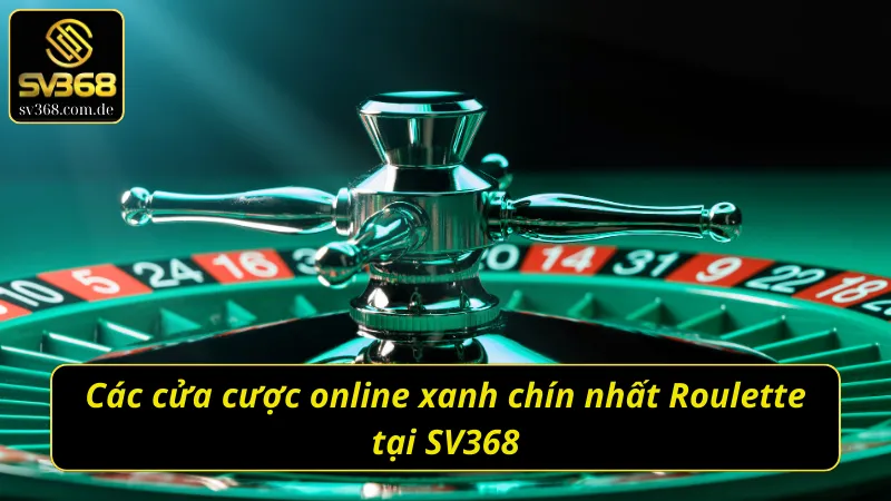 Sự hấp dẫn của sòng bạc trực tuyến và các cửa cược Roulette SV368