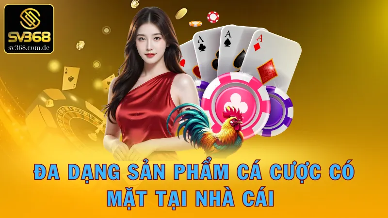 Khám phá kho sản phẩm cá cược đẳng cấp từ SV368