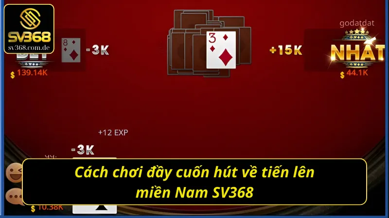 Cách chơi đầy cuốn hút về tiến lên miền Nam SV368  