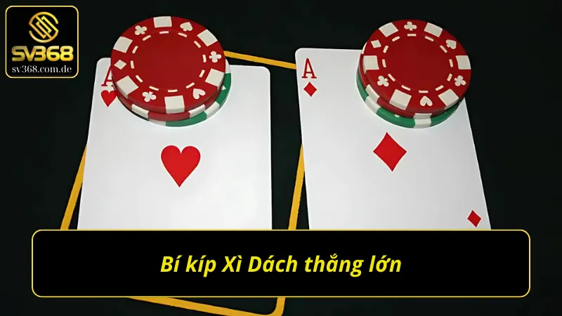 Bí kíp thắng lớn cùng game bài Xì Dách SV368